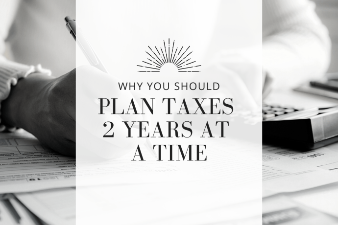2026-03-31 Why You Should Plan Taxes 2 Years at a Time
